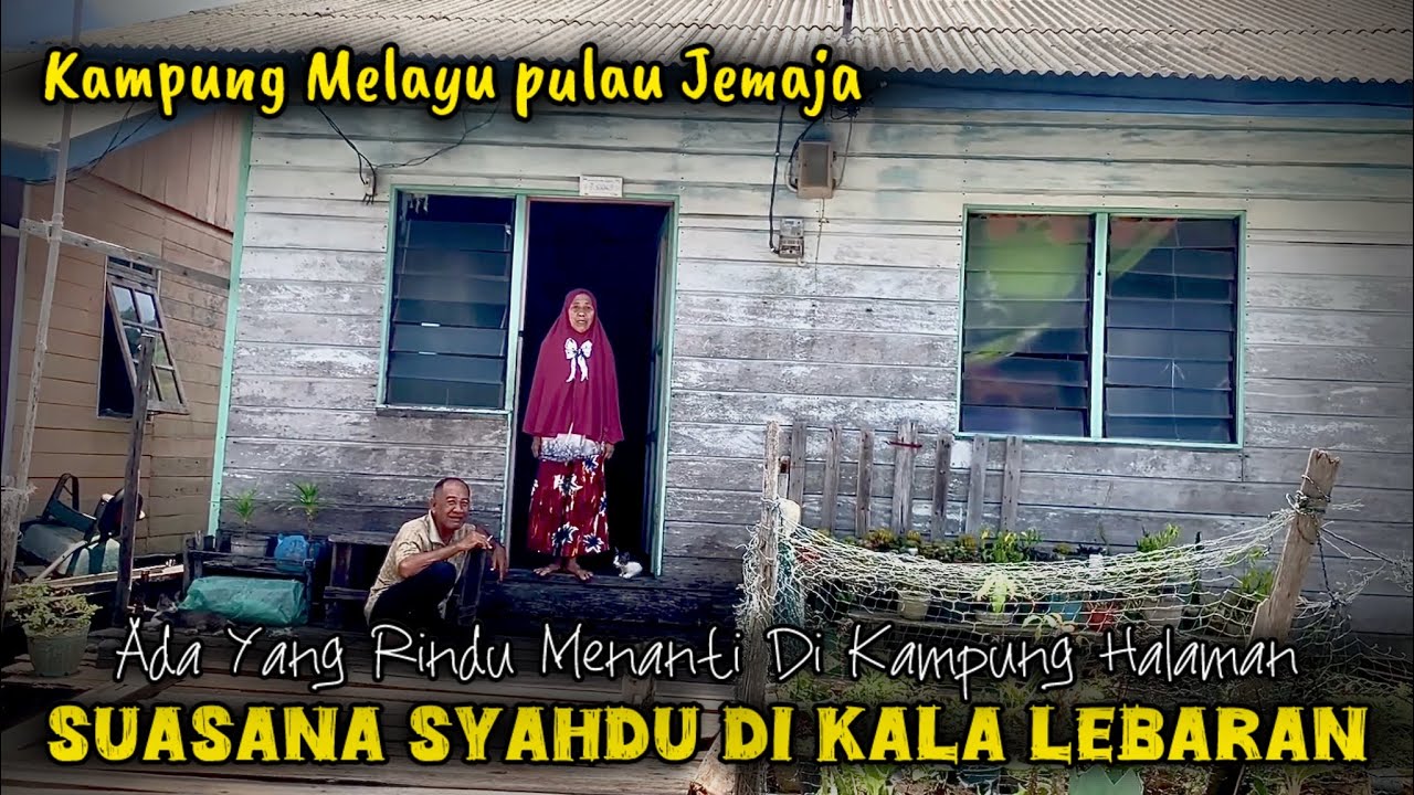 SUASANA LEBARAN YANG SYAHDU BERJUMPA SANAK SAUDARA, KAMPUNG MELAYU PULAU JEMAJA - KEPULAUAN ANAMBAS