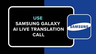 How to Use Samsung Galaxy AI Live Translation Call