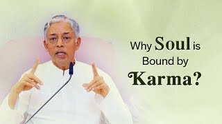 Why Soul is Bound by Karma?