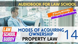 Property Law #14 Modes of Acquiring Ownership | Law School Bar Exam Audiobook Review