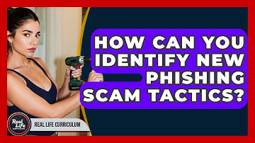 How Can You Identify New Phishing Scam Tactics? - Real Life Curriculum
