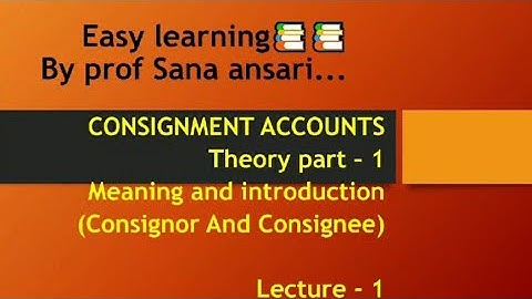 CONSIGNMENT ACCOUNT|THEORY PART 1|MEANING AND INTRODUCTION@ProfSanaAnsari