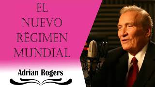 Adrian Rogers Sermón | El Nuevo Rëgimen Mundial - 31/8/2018