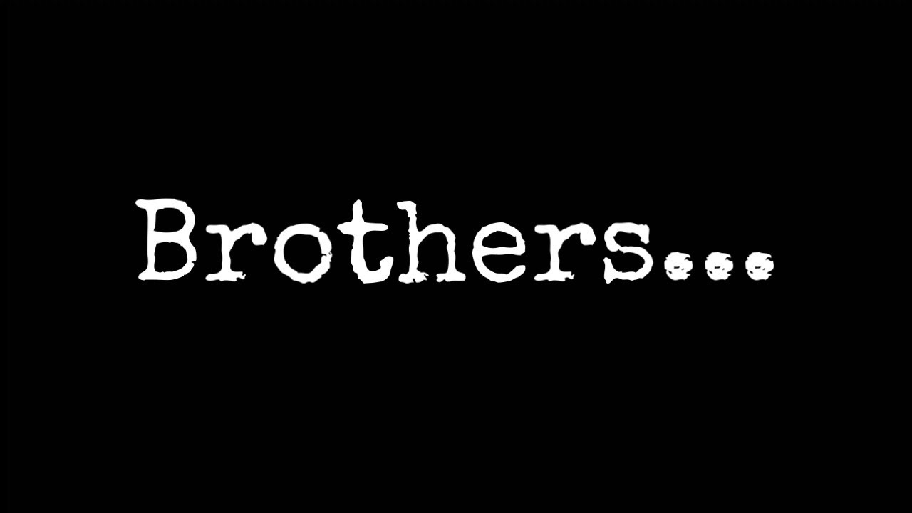 Brothers... YouTube