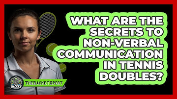What Are The Secrets To Non-verbal Communication In Tennis Doubles? - The Racket Xpert