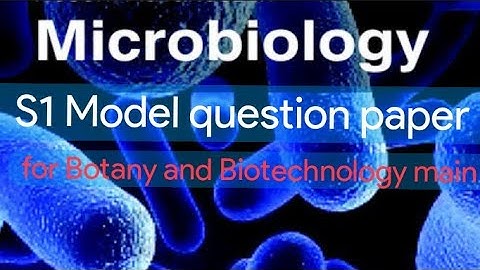 | S1 - Microbiology | Botany and Biotechnology Main - Model questions |