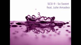 SCSI-9 - So Sweet feat. Julie Amadeo