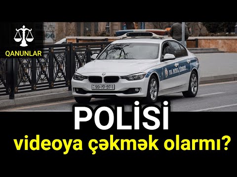 POLİSİ VİDEOYA ÇƏKMƏK OLARMI? Qanun nə deyir?