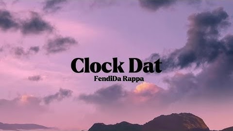 FendiDa Rappa - Clock Dat [Lyrics]