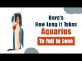 Here's How Long It Takes Aquarius To Fall In Love