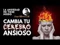 CAMBIA TU CEREBRO ANSIOSO