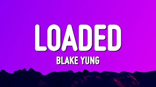 Blake Yung - Loaded (Lyrics)