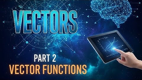 Advanced Calculus | Vectors - Part 2 Vector Functions | FCDS