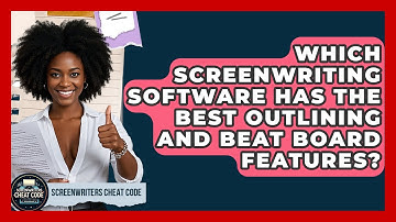Which Screenwriting Software Has The Best Outlining And Beat Board Features?
