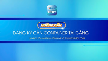 [#HICT_EPORT] HƯỚNG DẪN CÂN CONTAINER TẠI CẢNG