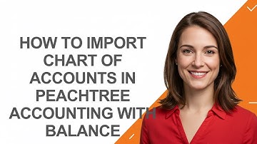 How to Import Chart Of Accounts In Peachtree Accounting with Balance - AshleyHowTo