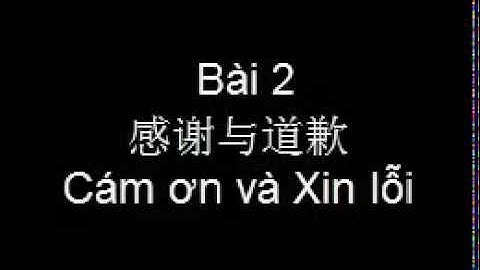 Học tiếng trung theo chủ đề  Bài 2: Cảm ơn và xin lỗi