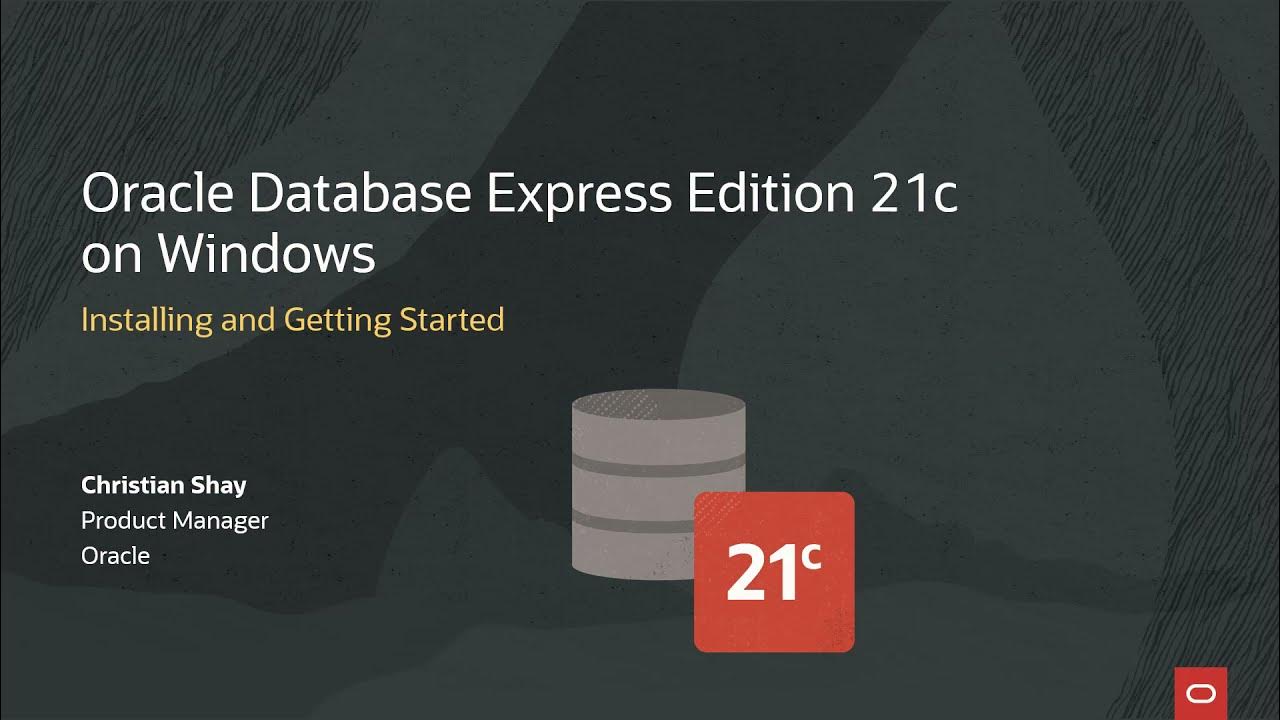 Oracle Database Express Edition (XE) 21c on Windows - Installing and ...