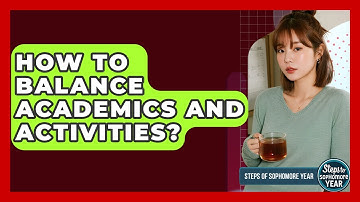 How To Balance Academics And Activities? - Steps to Sophomore Year
