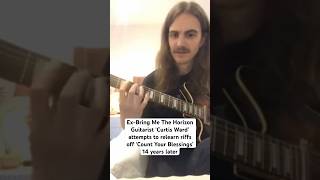 Ex-Bring Me The Horizon Guitarist ‘Curtis Ward’ attempts ‘Count Your Blessings’ riffs 14 years later
