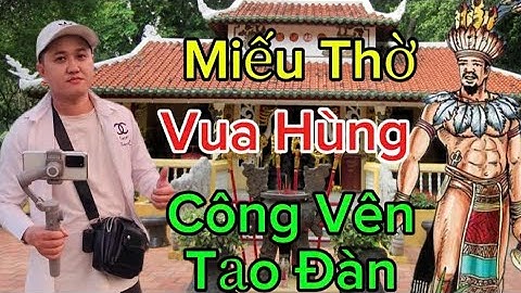 Thăng Long Tv Vào Xem Đền Thờ Vua Hùng Có Ghi Lại Lời Dạy Ráng Giữ Nước Của Bác Hồ
