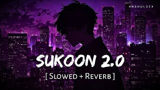 Information Sukoon 2.0 (Slowed + Reverb) | Arijit Singh | Anshul3zx Update