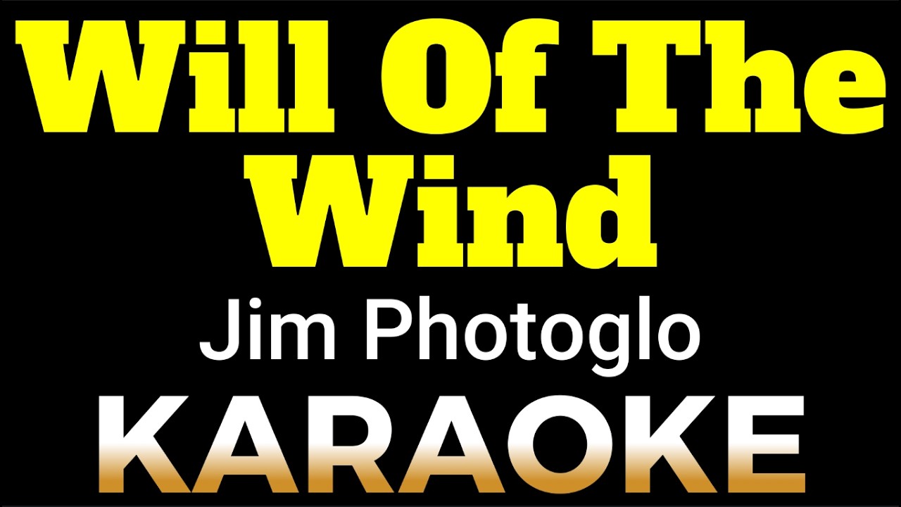 Will of the Wind - Jim Photoglo (KARAOKE)