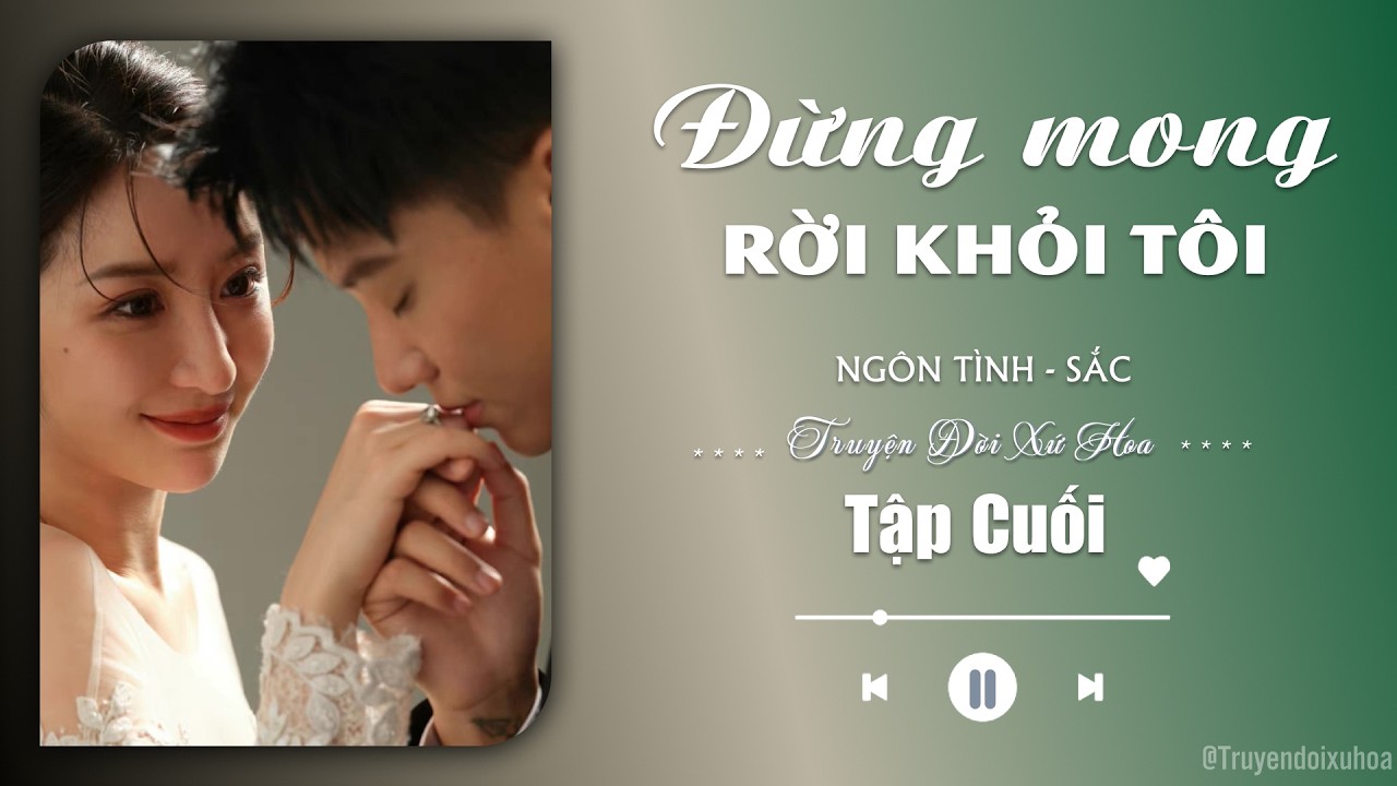 [ REVIEW ] Đừng Mong Rời Khỏi Tôi | Tập Cuối | Sắc Ngôn Tình |  @Truyendoi68 ​