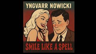 Yngvarr Nowicki - Smile Like A Spell Official Audio