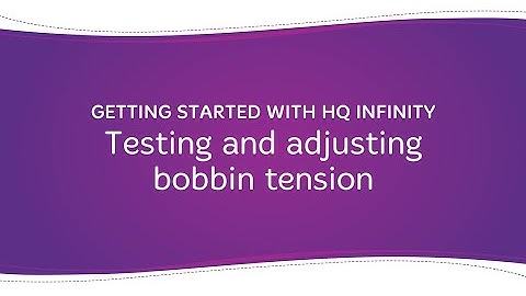 Getting Started with HQ Infinity: Testing and adjusting bobbin tension