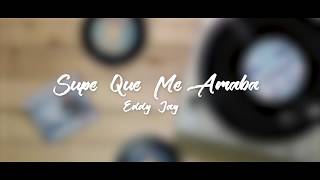 Supe Que Me Amaba - Eddy Jay