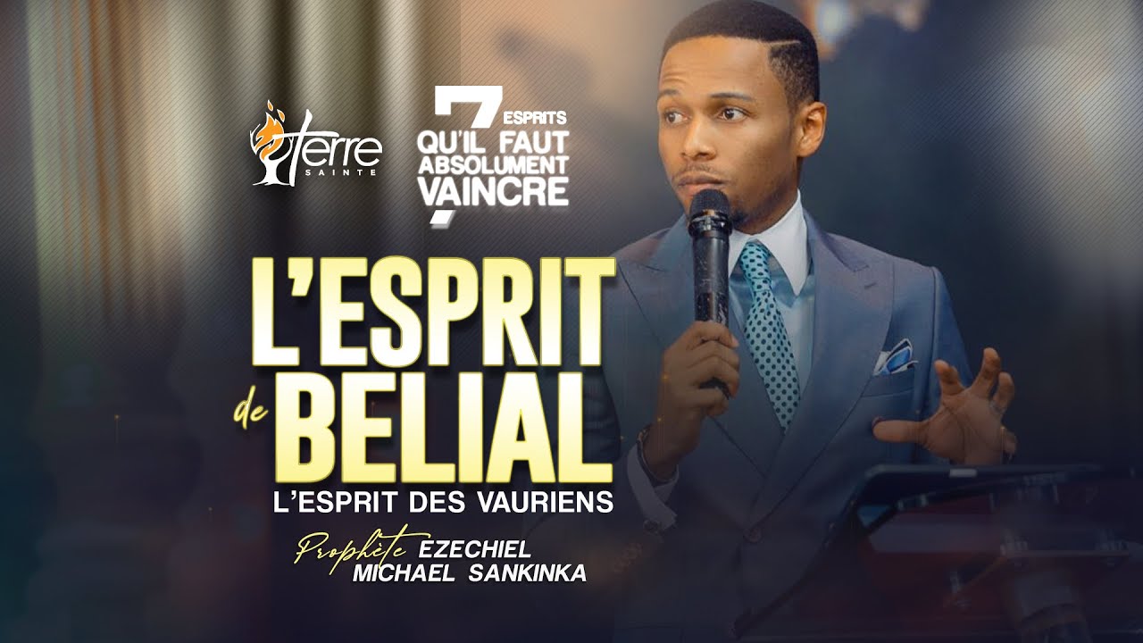 L'ESPRIT DE BELIAL - L’ESPRIT DES VAURIENS 2025 - PROPHETE EZECHIEL MICHAEL SANKINKA