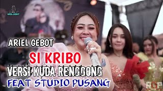 SI KRIBO VERSI KUDA RENGGONG || ARIEL GEBOT FEAT STUDIO PUSANG