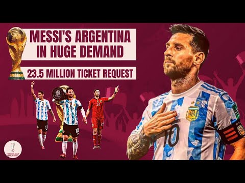 MESSI’S ARGENTINA IN HUGE DEMAND IN WORLD CUP 2022 | 23.5 MILLION TICKET REQUEST | POPULAR FIXTURES MESSI’S ARGENTINA IN HUGE DEMAND IN WORLD CUP 2022 | 23.5 MILLION TICKET REQUEST | POPULAR FIXTURES