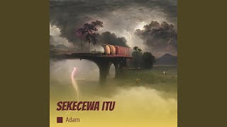 Download lagu Sekecewa itu