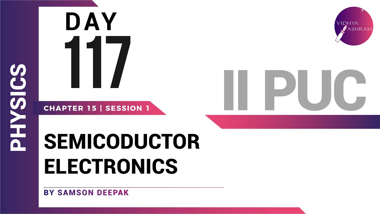 DAY 117 | PHYSICS | II PUC | SEMICONDUCTOR ELECTRONICS | L1 - YouTube
