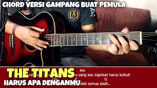 Download lagu THE TITANS - HARUS APA DENGANMU (tutorial chord gitar versi mudah buat pemula)