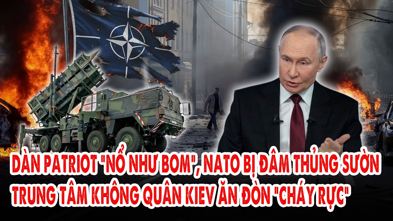 Dàn Patriot “nổ như bom”, NATO bị đâm thủng sườn: Trung tâm không quân Kiev ăn đòn “cháy rực”