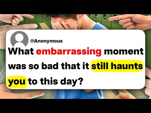 What embarrassing moment was so bad that it still haunts you to this day?