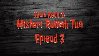 Idola Kecil 2 - Misteri Rumah Tua Episod 3 Full
