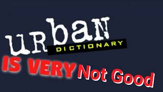 Urban Dictionary Is Very Not Good