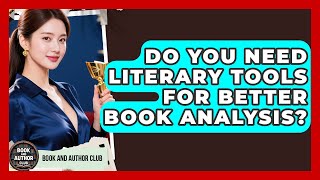 Do You Need Literary Tools For Better Book Analysis - Book and Author Club