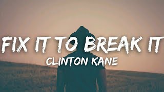 Clinton Kane - Fix It to Break It (Lyrics)