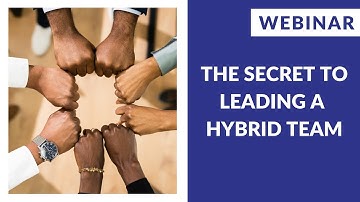 The Secret To Leading A Hybrid Team