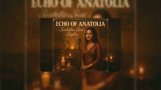 Echo Of Anatolia - “Şarkılar Seni Söyler”