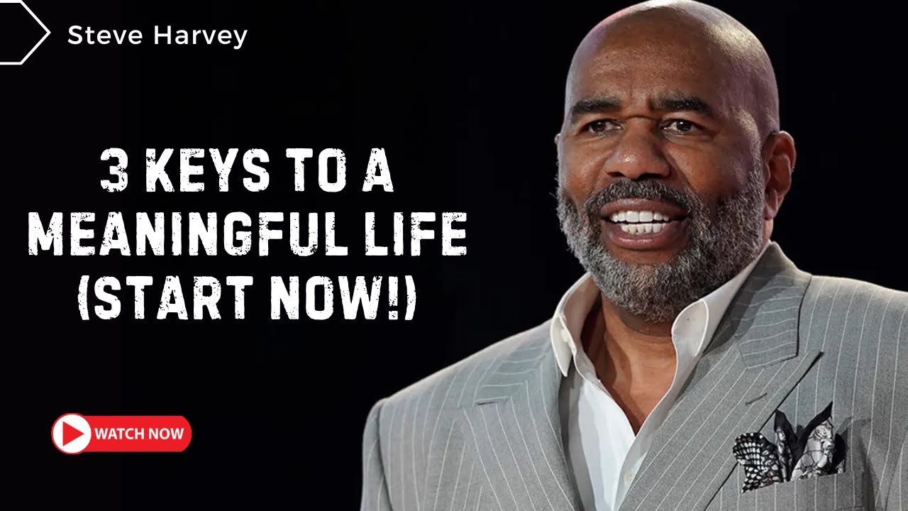 Steve Harvey: 3 Keys to a Meaningful Life (Start Now!) - YouTube