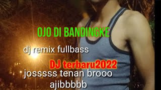 dj ojo dibandingke dj terbaru 2022 fullbass
