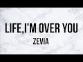 Life,I'm over you - Zevia (lyrics)