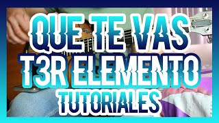 Video thumbnail of "QUE TE VAS - T3R ELEMENTO (TUTORIAL DE GUITARRA)"