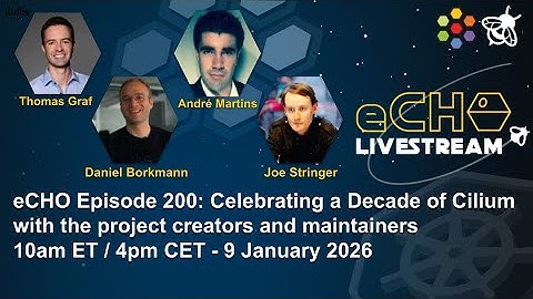 eCHO Episode 200: Celebrating a Decade of Cilium